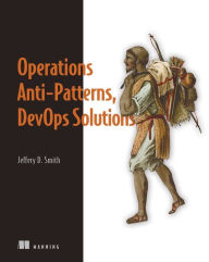 Title: Operations Anti-Patterns, DevOps Solutions, Author: Jeffery D. Smith