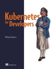 Title: Kubernetes for Developers, Author: William Denniss