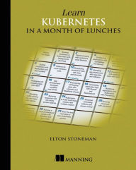 Title: Learn Kubernetes in a Month of Lunches, Author: Elton Stoneman