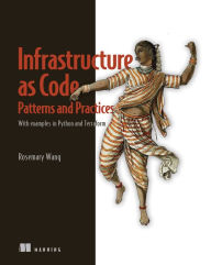 Title: Infrastructure as Code, Patterns and Practices: With examples in Python and Terraform, Author: Rosemary Wang