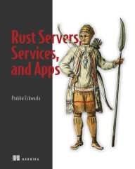 Title: Rust Servers, Services, and Apps, Author: Prabhu Eshwarla