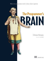 Title: The Programmer's Brain: What every programmer needs to know about cognition, Author: Felienne Hermans