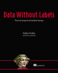 Title: Data Without Labels: Practical unsupervised machine learning, Author: Vaibhav Verdhan