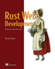 Title: Rust Web Development: With warp, tokio, and reqwest, Author: Bastian Gruber