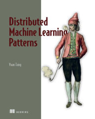 Title: Distributed Machine Learning Patterns, Author: Yuan Tang