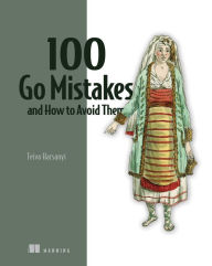 Title: 100 Go Mistakes and How to Avoid Them, Author: Teiva Harsanyi