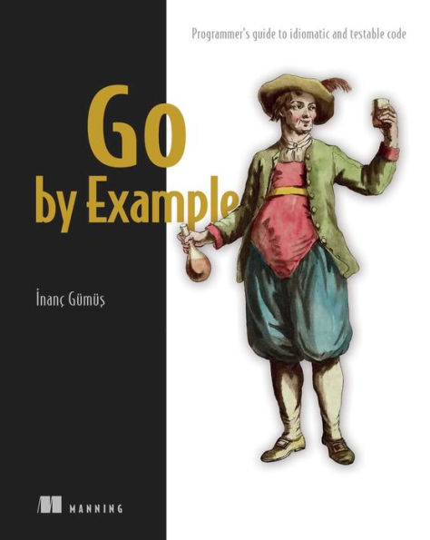 Go by Example: Programmer's guide to idiomatic and testable code