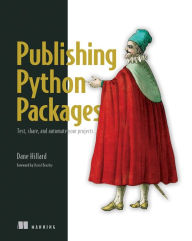 Title: Publishing Python Packages: Test, share, and automate your projects, Author: Dane Hillard