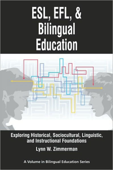 ESL, Efl and Bilingual Education: Exploring Historical, Sociocultural, Linguistic, Instructional Foundations (PB)