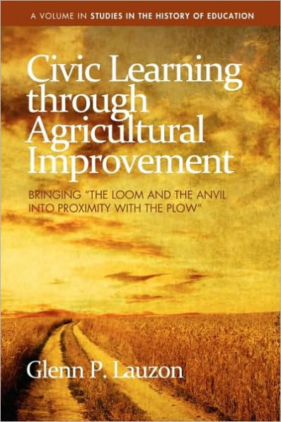 Civic Learning Through Agricultural Improvement: Bringing "The Loom and the Anvil Into Proximity with Plow"