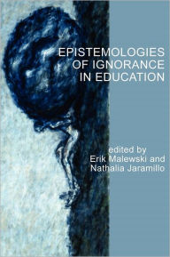 Title: Epistemologies of Ignorance in Education, Author: Erik Malewski