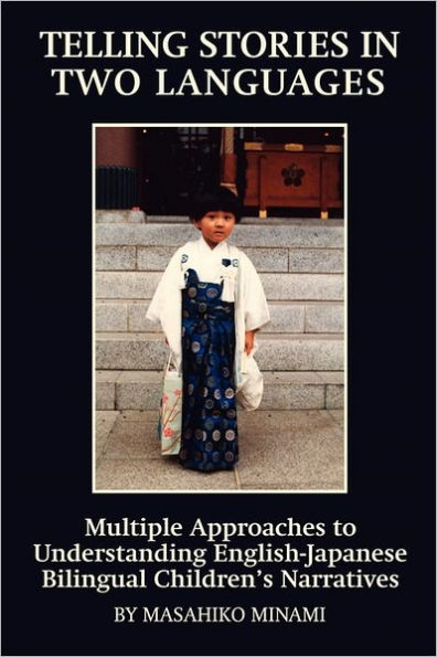 Telling Stories Two Languages: Multiple Approaches to Understanding English-Japanese Bilingual Children's Narratives