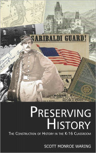 Title: Preserving History: The Construction of History in the K-16 Classroom (Hc), Author: Scott Monroe Waring