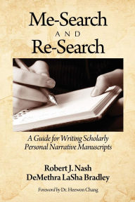 Title: Me-Search and Re-Search: A Guide for Writing Scholarly Personal Narrative Manuscripts (Hc), Author: Robert Nash
