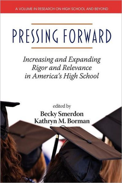 Pressing Forward: Increasing and Expanding Rigor Relevance America's High Schools