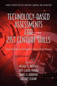 Title: Technology-Based Assessments for 21st Century Skills: Theoretical and Practical Implications from Modern Research, Author: Michael C Mayrath
