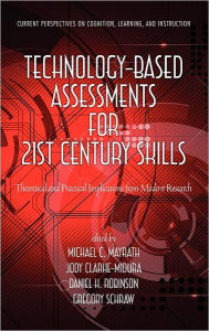 Title: Technology-Based Assessments for 21st Century Skills: Theoretical and Practical Implications from Modern Research (Hc), Author: Michael C. Mayrath