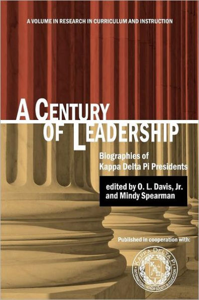 A Century of Leadership: Biographies Kappa Delta Pi Presidents