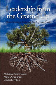 Title: Leadership from the Ground Up: Effective Schooling in Traditionally Low Performing Schools, Author: Michele Acker-Hocevar