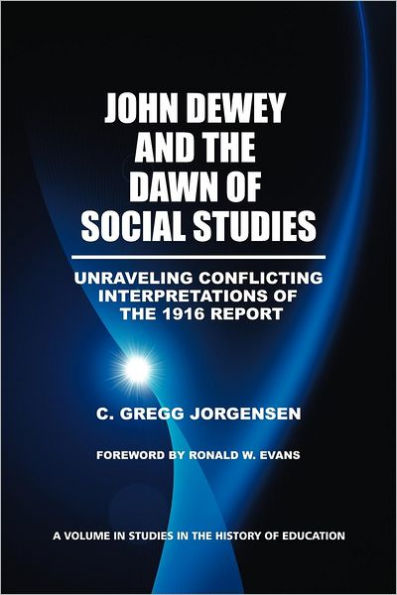 John Dewey and the Dawn of Social Studies: Unraveling Conflicting Interpretations 1916 Report