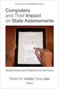 Title: Computers and Their Impact on State Assessments: Recent History and Predictions for the Future, Author: Robert W. Lissitz