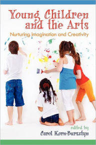 Title: Young Children and the Arts: Nurturing Imagination and Creativity, Author: Carol Korn-Bursztyn