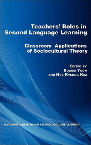 Teacher's Roles in Second Language Learning: Classroom Applications of Sociocultural Theory (Hc)