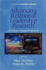 Title: Advancing Relational Leadership Research: A Dialogue Among Perspectives, Author: Mary Uhl-Bien