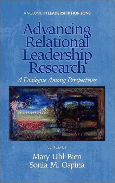 Advancing Relational Leadership Research: A Dialogue Among Perspectives (Hc)