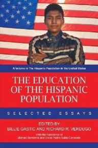 Title: The Education of the Hispanic Population: Selected Essays, Author: Billie Gastic