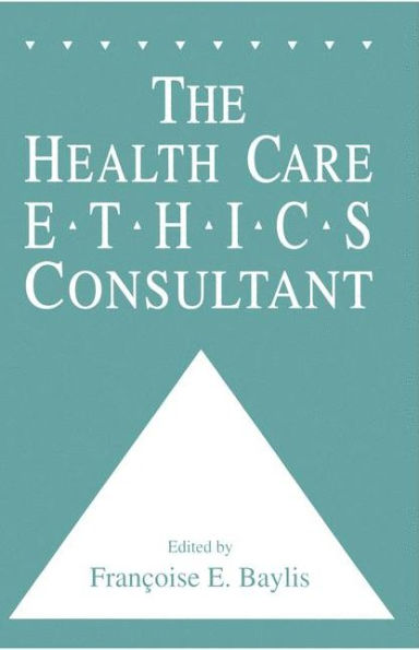 The Health Care Ethics Consultant / Edition 1