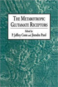 Title: The Metabotropic Glutamate Receptors / Edition 1, Author: P. Jeffrey Conn