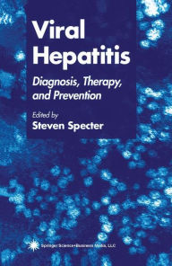 Title: Viral Hepatitis: Diagnosis, Therapy, and Prevention / Edition 1, Author: Steven Specter