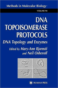 Title: DNA Topoisomerase Protocols: Volume I: DNA Topology and Enzymes / Edition 1, Author: Mary-Ann Bjornsti