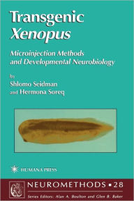 Title: Transgenic Xenopus: Microinjection Methods and Developmental Neurobiology / Edition 1, Author: Shlomo Seidman