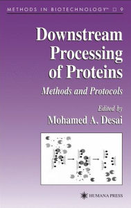 Title: Downstream Processing of Proteins: Methods and Protocols / Edition 1, Author: Mohamed A. Desai