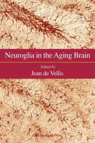 Title: Neuroglia in the Aging Brain / Edition 1, Author: Jean de Vellis