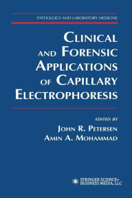 Title: Clinical and Forensic Applications of Capillary Electrophoresis / Edition 1, Author: John R. Petersen