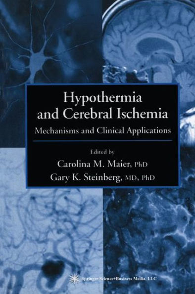 Hypothermia and Cerebral Ischemia: Mechanisms and Clinical Applications / Edition 1