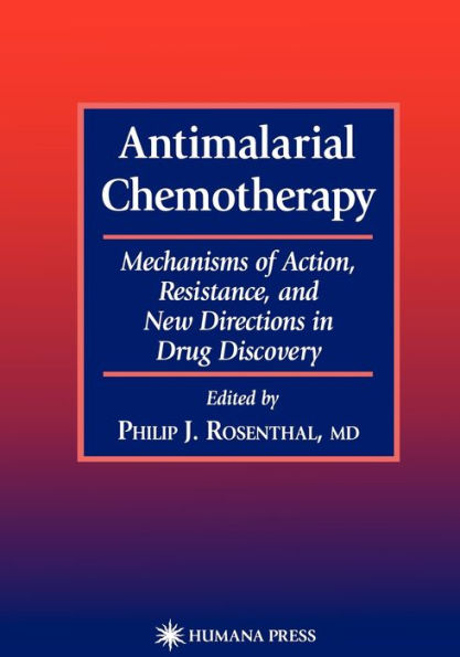 Antimalarial Chemotherapy: Mechanisms of Action, Resistance, and New Directions in Drug Discovery / Edition 1