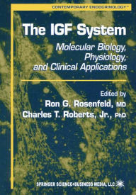 Title: The IGF System: Molecular Biology, Physiology, and Clinical Applications / Edition 1, Author: Ron G. Rosenfeld