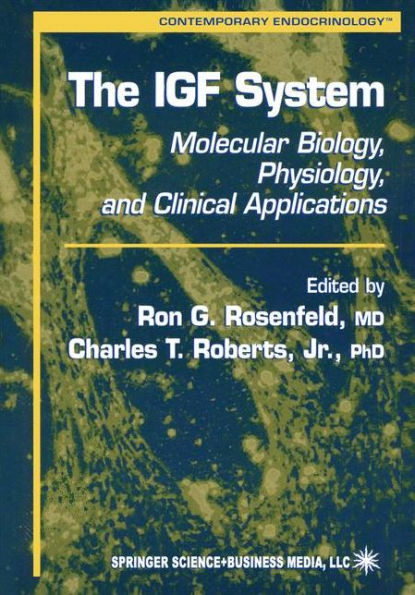 The IGF System: Molecular Biology, Physiology, and Clinical Applications / Edition 1