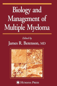 Title: Biology and Management of Multiple Myeloma / Edition 1, Author: James R. Berenson