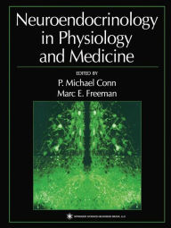 Title: Neuroendocrinology in Physiology and Medicine / Edition 1, Author: P. Michael Conn