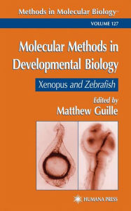 Title: Molecular Methods in Developmental Biology: Xenopus and Zebrafish / Edition 1, Author: Matt Guille