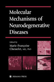 Title: Molecular Mechanisms of Neurodegenerative Diseases / Edition 1, Author: Marie-Francoise Chesselet