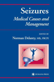 Title: Seizures: Medical Causes and Management / Edition 1, Author: Norman Delanty