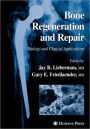Bone Regeneration and Repair: Biology and Clinical Applications / Edition 1