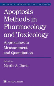 Title: Apoptosis Methods in Pharmacology and Toxicology: Approaches to Measurement and Quantification / Edition 1, Author: Myrtle A. Davis