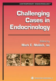 Title: Challenging Cases in Endocrinology / Edition 1, Author: Mark E. Molitch